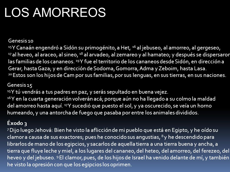 LOS AMORREOS Genesis Y Canaán engendró a Sidón su primogénito, a Het, 16 al jebuseo, al amorreo, al gergeseo,