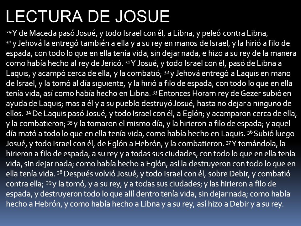 LECTURA DE JOSUE 29 Y de Maceda pasó Josué, y todo Israel con él, a Libna; y peleó contra Libna;
