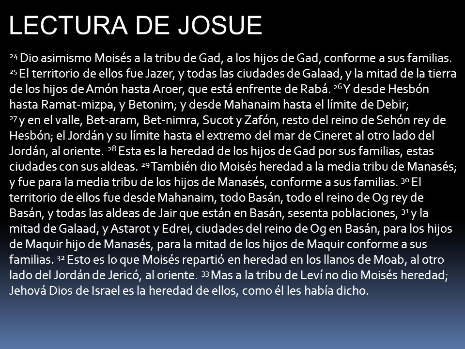 LECTURA DE JOSUE 24 Dio asimismo Moisés a la tribu de Gad, a los hijos de Gad, conforme a sus familias.