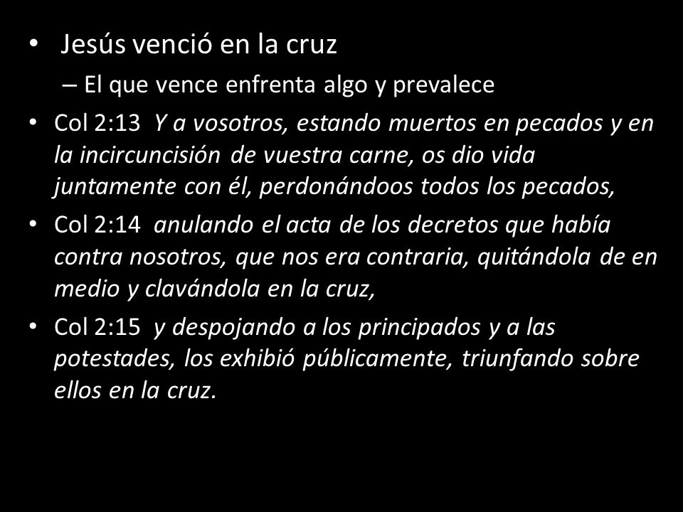 Jesús venció en la cruz El que vence enfrenta algo y prevalece