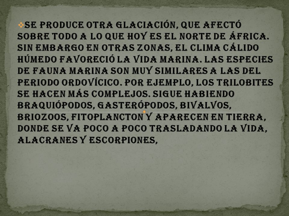 se produce otra glaciación, que afectó sobre todo a lo que hoy es el Norte de África.