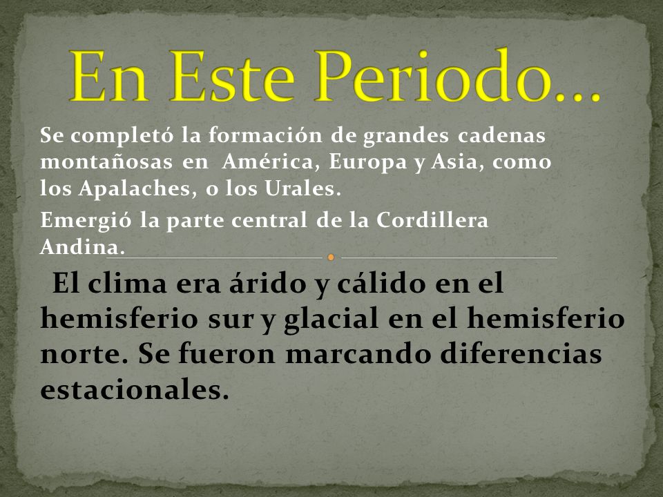En Este Periodo… Se completó la formación de grandes cadenas montañosas en América, Europa y Asia, como los Apalaches, o los Urales.