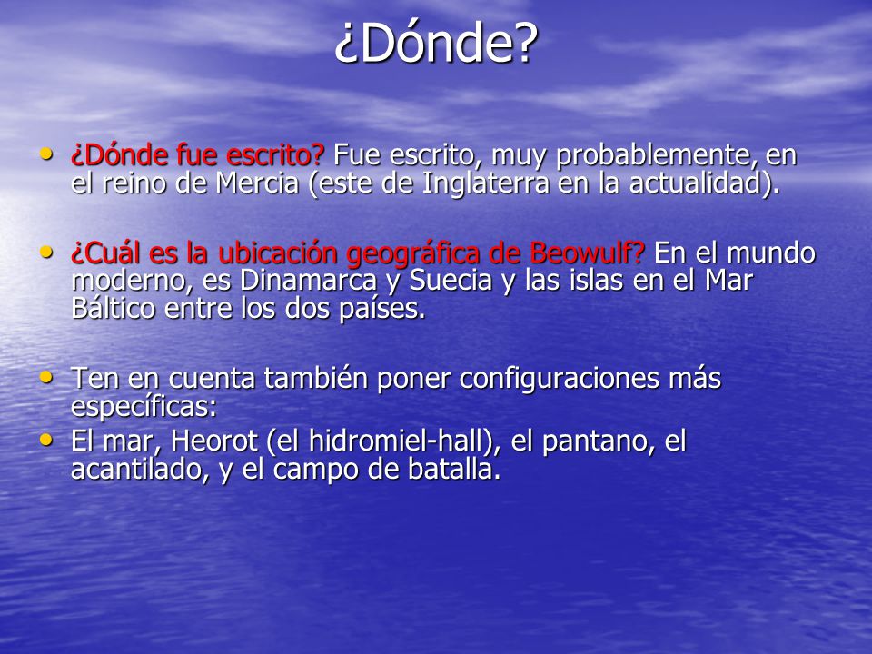 ¿Dónde ¿Dónde fue escrito Fue escrito, muy probablemente, en el reino de Mercia (este de Inglaterra en la actualidad).