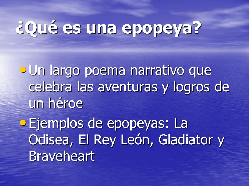 ¿Qué es una epopeya Un largo poema narrativo que celebra las aventuras y logros de un héroe.