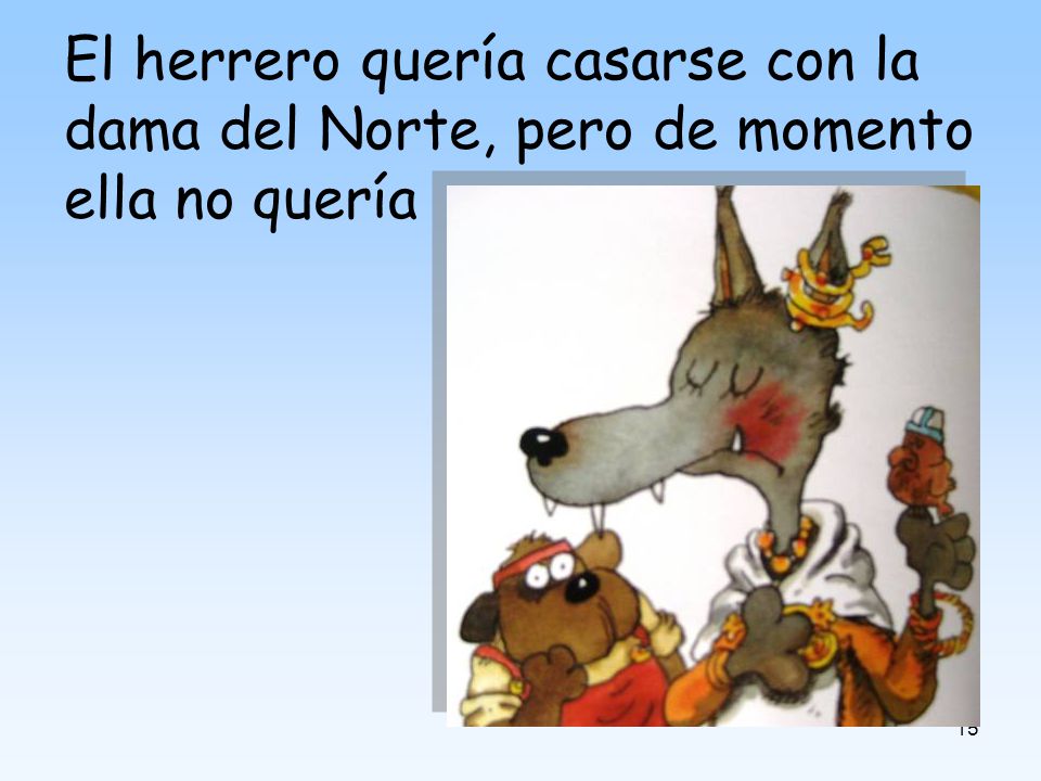 El herrero quería casarse con la dama del Norte, pero de momento ella no quería