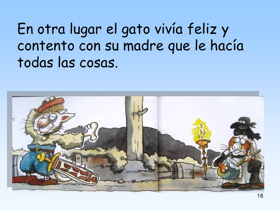 En otra lugar el gato vivía feliz y contento con su madre que le hacía todas las cosas.