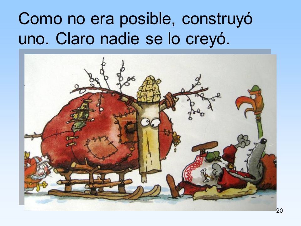 Como no era posible, construyó uno. Claro nadie se lo creyó.