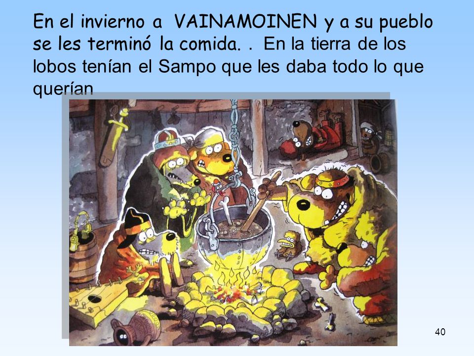 En el invierno a VAINAMOINEN y a su pueblo se les terminó la comida