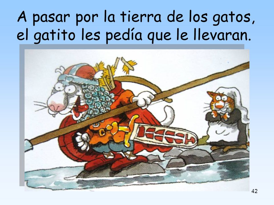 A pasar por la tierra de los gatos, el gatito les pedía que le llevaran.