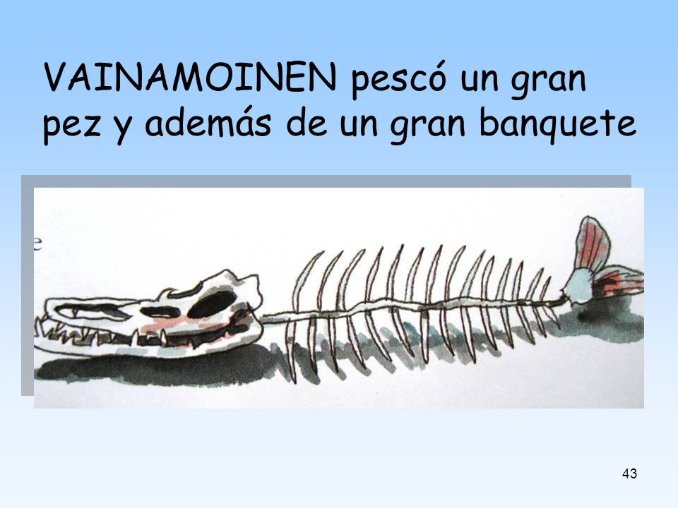VAINAMOINEN pescó un gran pez y además de un gran banquete