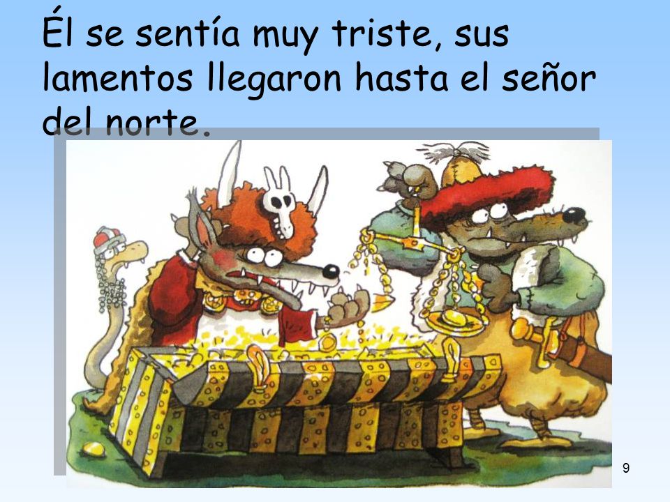 Él se sentía muy triste, sus lamentos llegaron hasta el señor del norte.