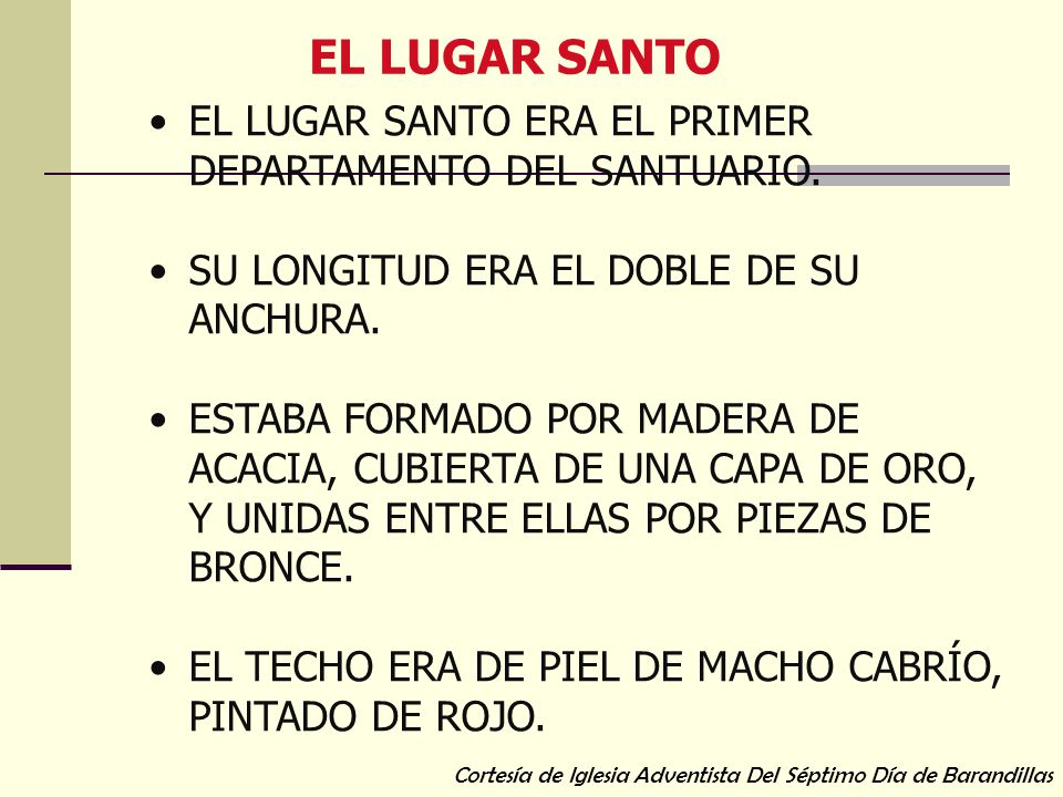 EL LUGAR SANTO EL LUGAR SANTO ERA EL PRIMER DEPARTAMENTO DEL SANTUARIO. SU LONGITUD ERA EL DOBLE DE SU ANCHURA.