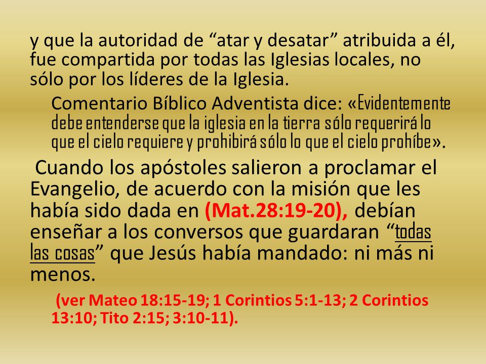 y que la autoridad de atar y desatar atribuida a él, fue compartida por todas las Iglesias locales, no sólo por los líderes de la Iglesia.