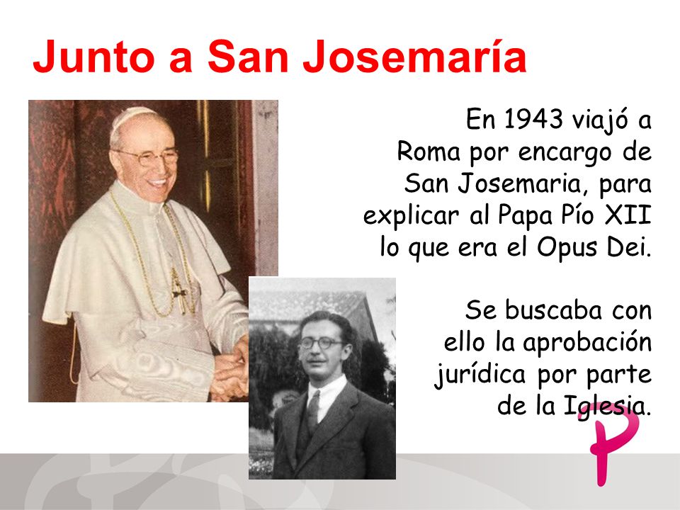 Junto a San Josemaría En 1943 viajó a Roma por encargo de