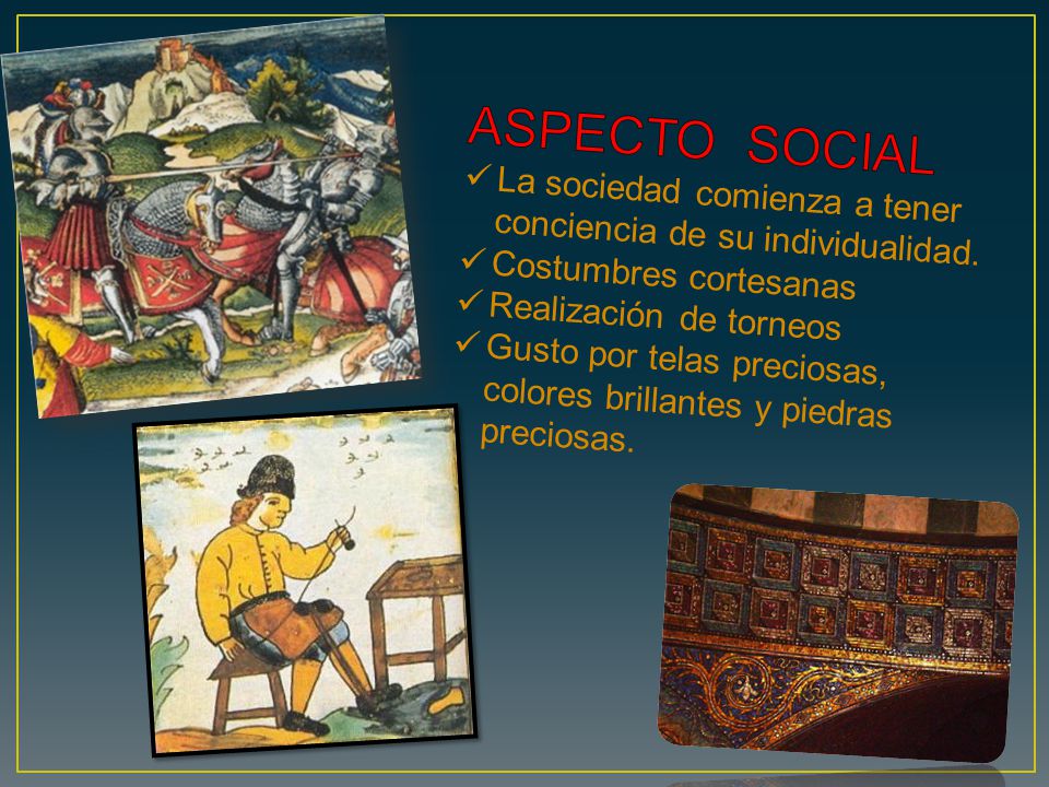 ASPECTO SOCIAL La sociedad comienza a tener conciencia de su individualidad. Costumbres cortesanas.