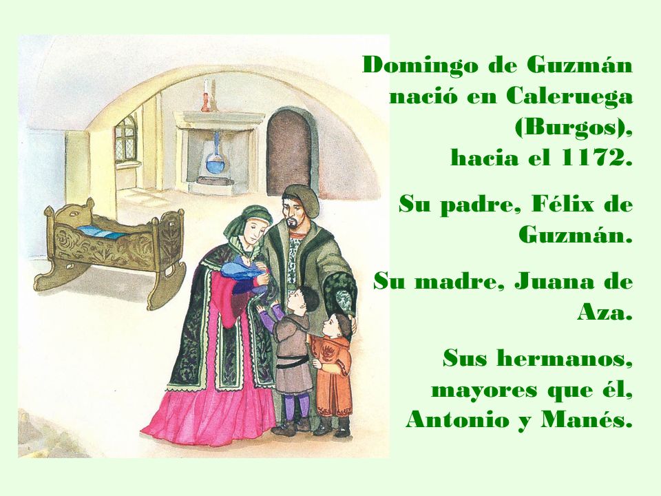 Domingo de Guzmán nació en Caleruega (Burgos), hacia el 1172.