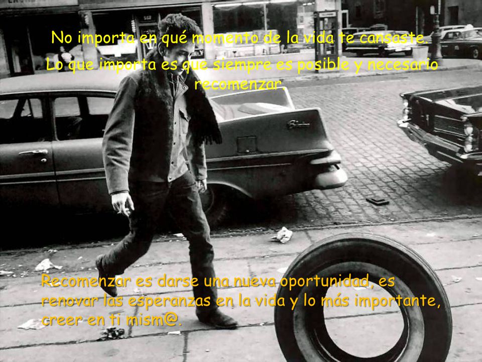 No importa en qué momento de la vida te cansaste.