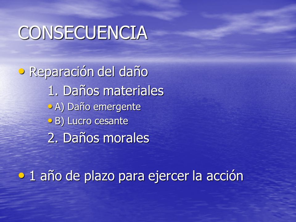 CONSECUENCIA Reparación del daño 1. Daños materiales 2. Daños morales