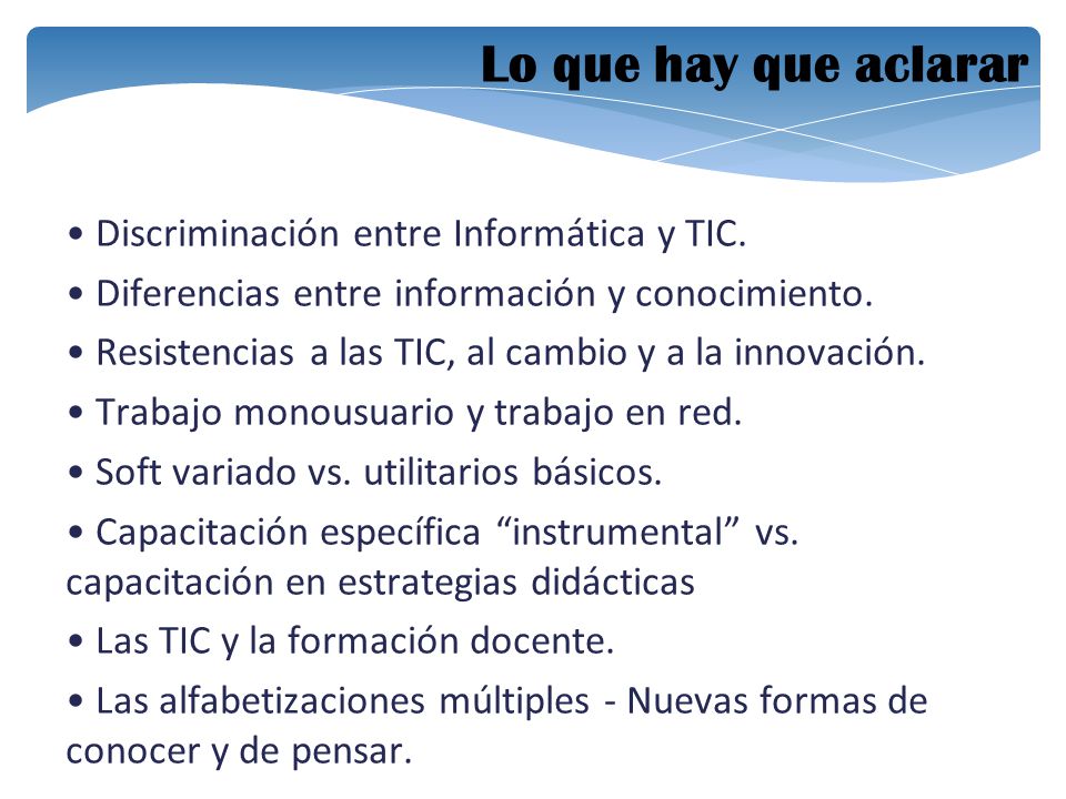 Lo que hay que aclarar • Discriminación entre Informática y TIC.