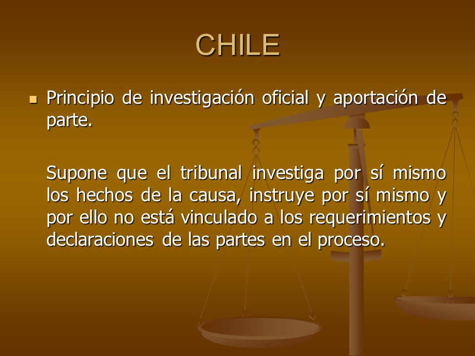 CHILE Principio de investigación oficial y aportación de parte.