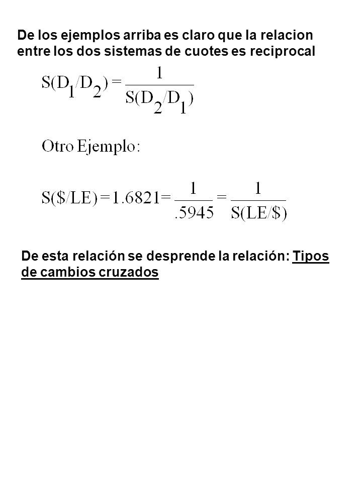 De los ejemplos arriba es claro que la relacion entre los dos sistemas de cuotes es reciprocal
