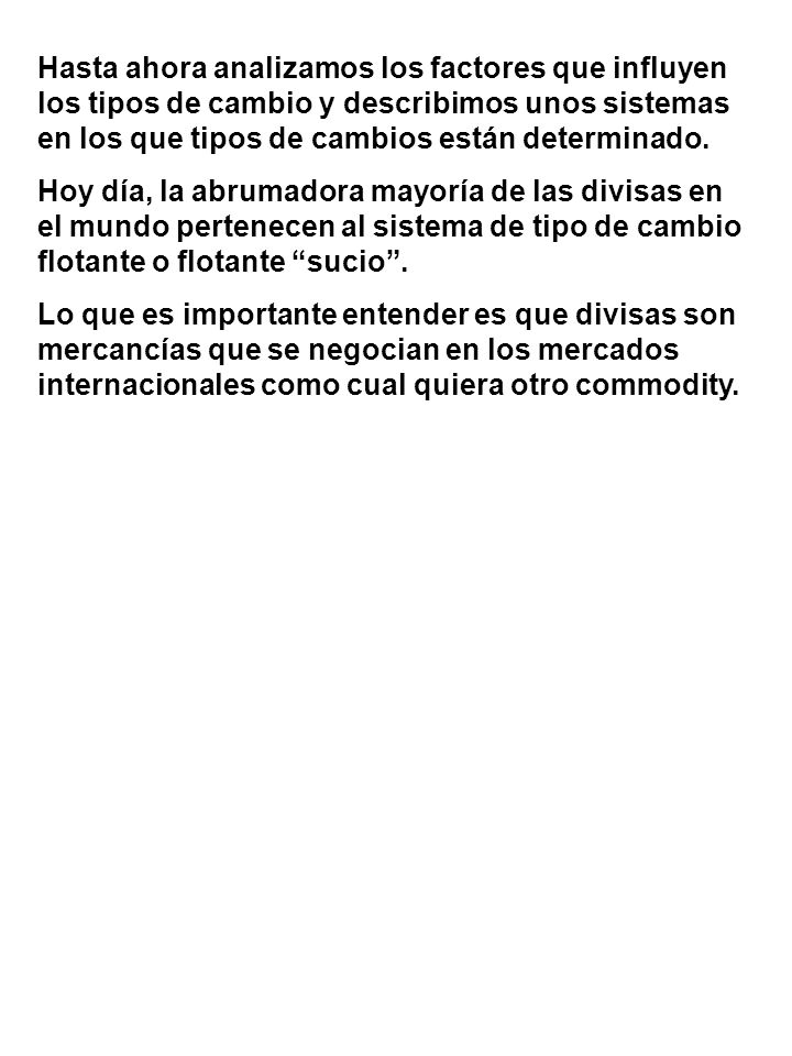 Hasta ahora analizamos los factores que influyen los tipos de cambio y describimos unos sistemas en los que tipos de cambios están determinado.