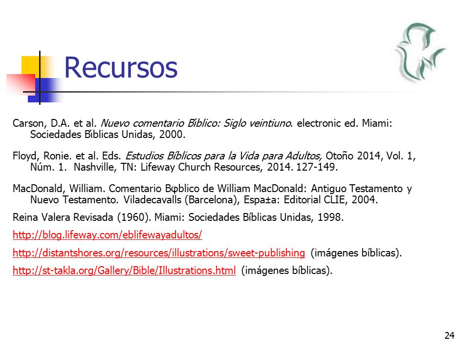 Recursos Carson, D.A. et al. Nuevo comentario Bı́blico: Siglo veintiuno. electronic ed. Miami: Sociedades Bı́blicas Unidas,