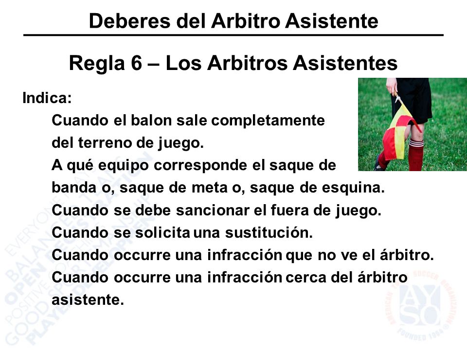 Deberes del Arbitro Asistente Regla 6 – Los Arbitros Asistentes