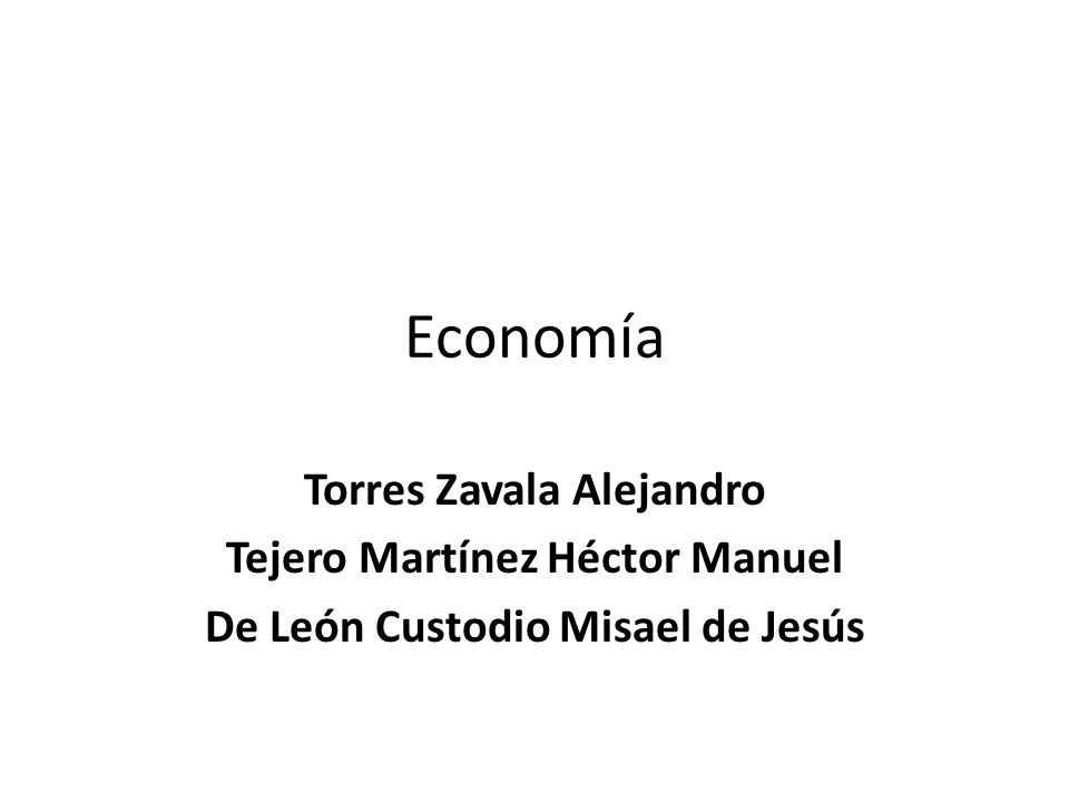 Economía Torres Zavala Alejandro Tejero Martínez Héctor Manuel