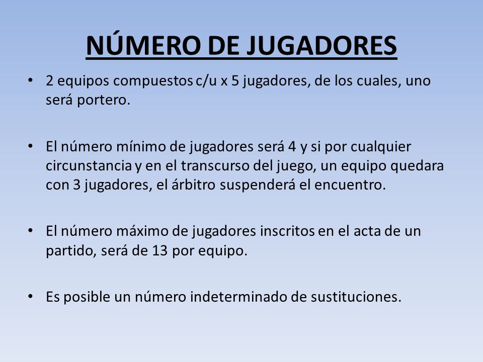 NÚMERO DE JUGADORES 2 equipos compuestos c/u x 5 jugadores, de los cuales, uno será portero.