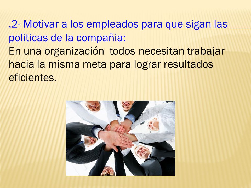 2- Motivar a los empleados para que sigan las politicas de la compañia: