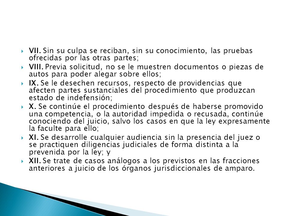 VII. Sin su culpa se reciban, sin su conocimiento, las pruebas ofrecidas por las otras partes;