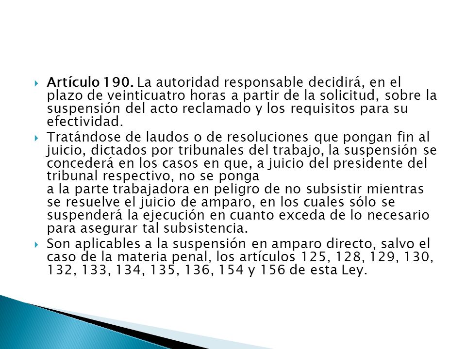 Artículo 190. La autoridad responsable decidirá, en el plazo de veinticuatro horas a partir de la solicitud, sobre la suspensión del acto reclamado y los requisitos para su efectividad.