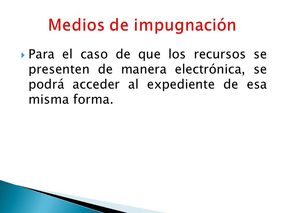 Medios de impugnación Para el caso de que los recursos se presenten de manera electrónica, se podrá acceder al expediente de esa misma forma.