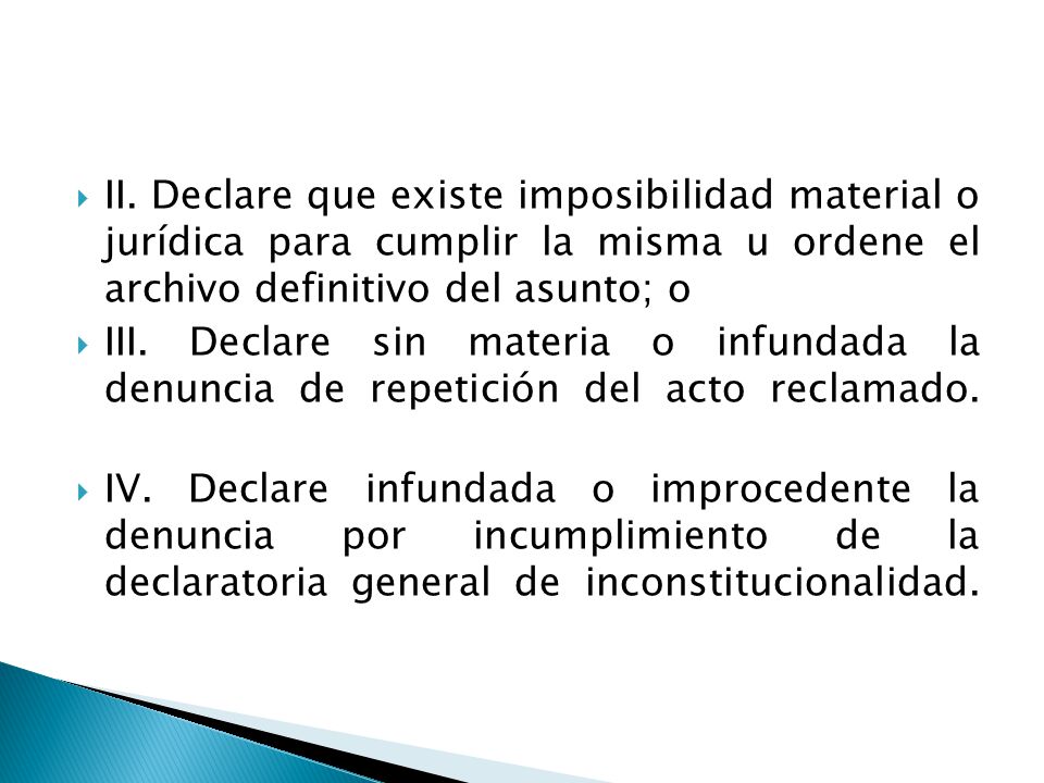 II. Declare que existe imposibilidad material o jurídica para cumplir la misma u ordene el archivo definitivo del asunto; o
