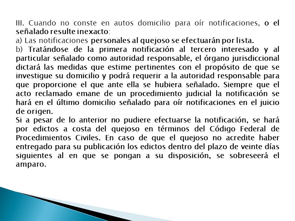 III. Cuando no conste en autos domicilio para oír notificaciones, o el señalado resulte inexacto: