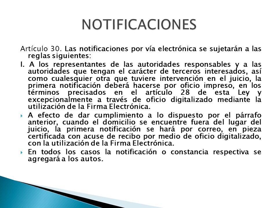 NOTIFICACIONES Artículo 30. Las notificaciones por vía electrónica se sujetarán a las reglas siguientes: