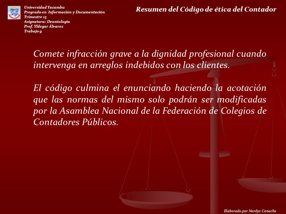Comete infracción grave a la dignidad profesional cuando intervenga en arreglos indebidos con los clientes.