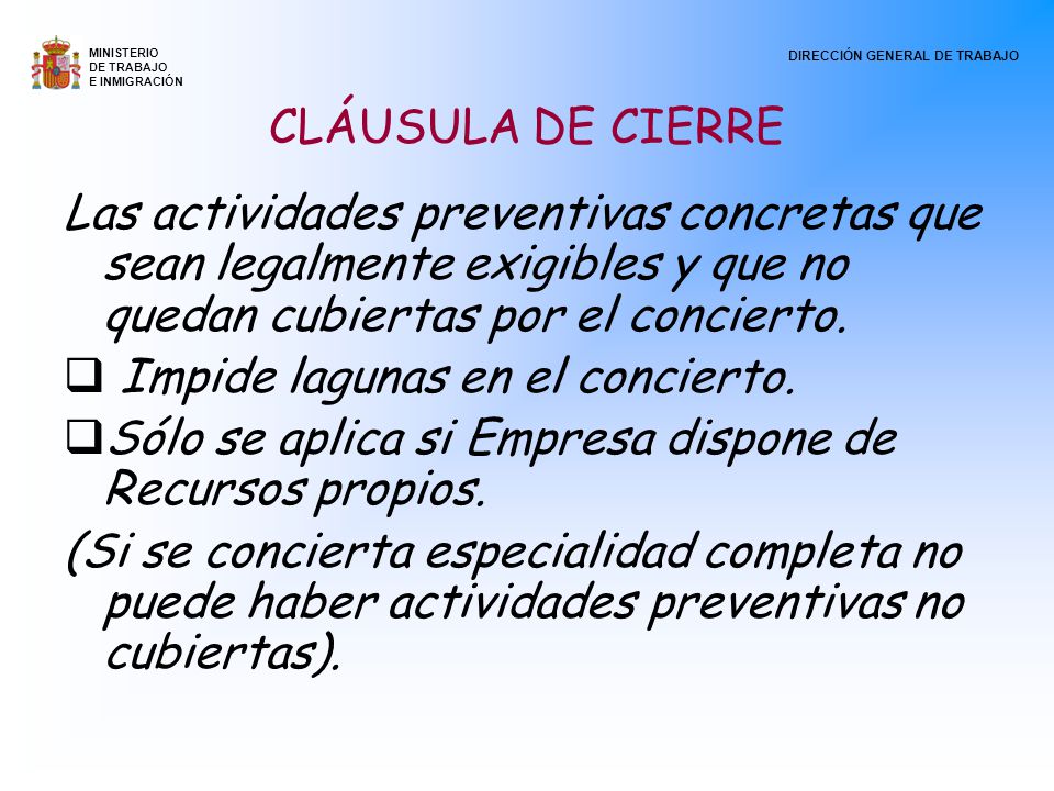 CLÁUSULA DE CIERRE Las actividades preventivas concretas que sean legalmente exigibles y que no quedan cubiertas por el concierto.