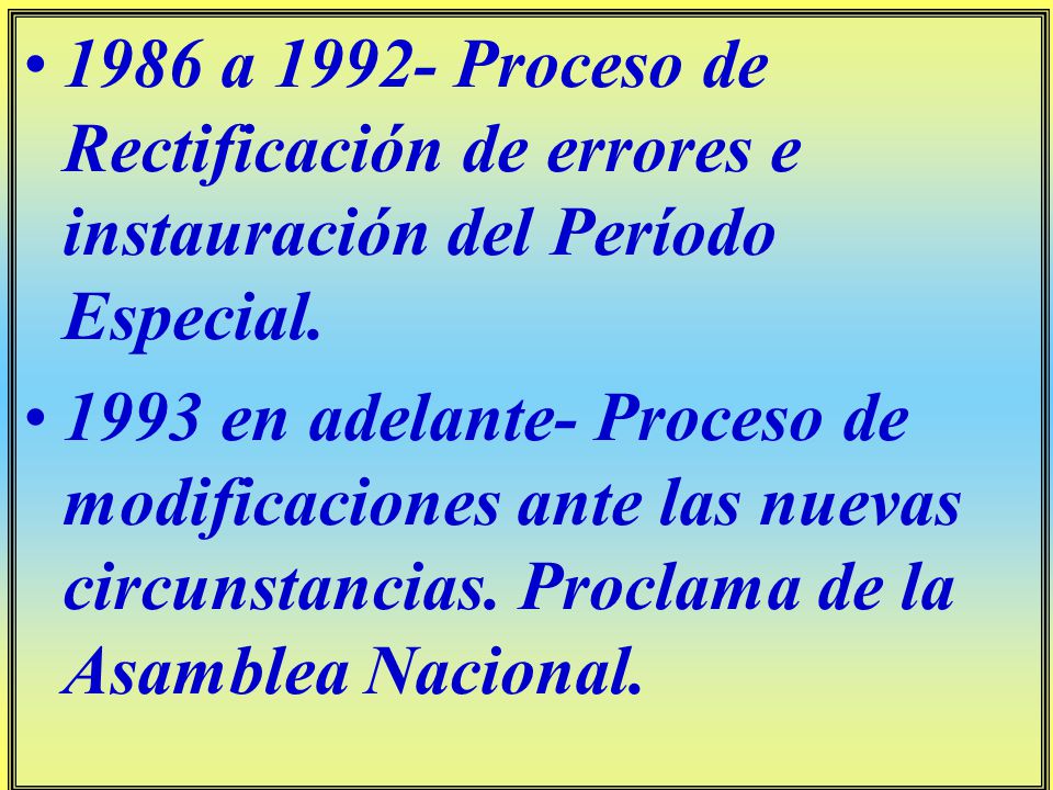 1986 a Proceso de Rectificación de errores e instauración del Período Especial.