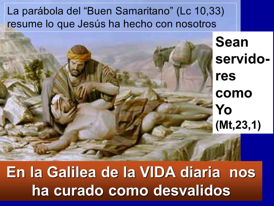 En la Galilea de la VIDA diaria nos ha curado como desvalidos