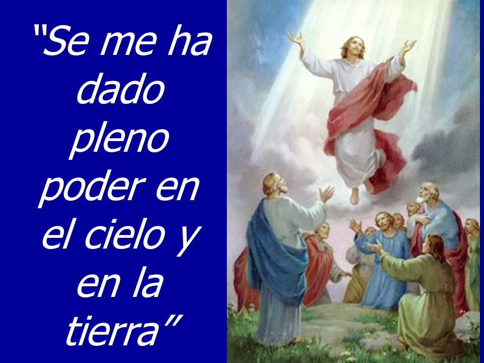 Se me ha dado pleno poder en el cielo y en la tierra