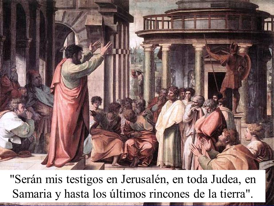Serán mis testigos en Jerusalén, en toda Judea, en Samaria y hasta los últimos rincones de la tierra .