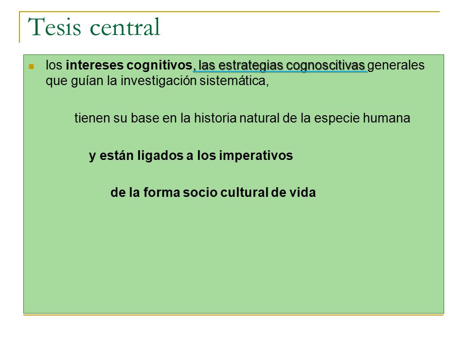 Tesis central los intereses cognitivos, las estrategias cognoscitivas generales que guían la investigación sistemática,