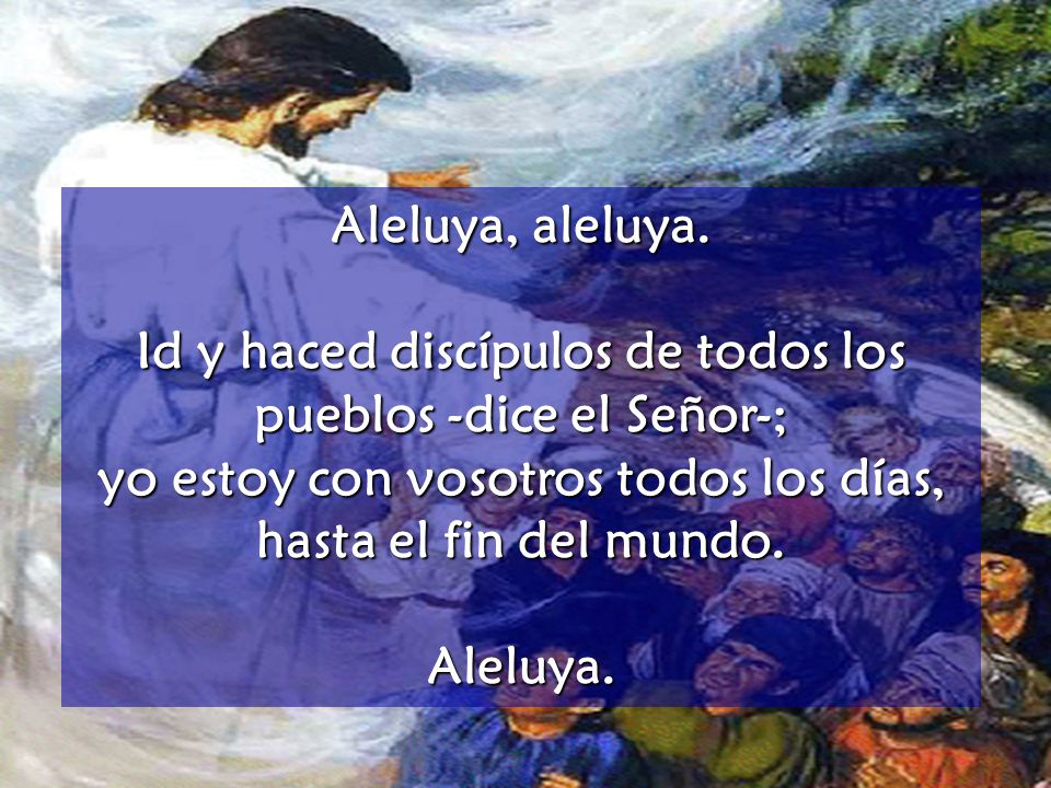 Id y haced discípulos de todos los pueblos -dice el Señor-;