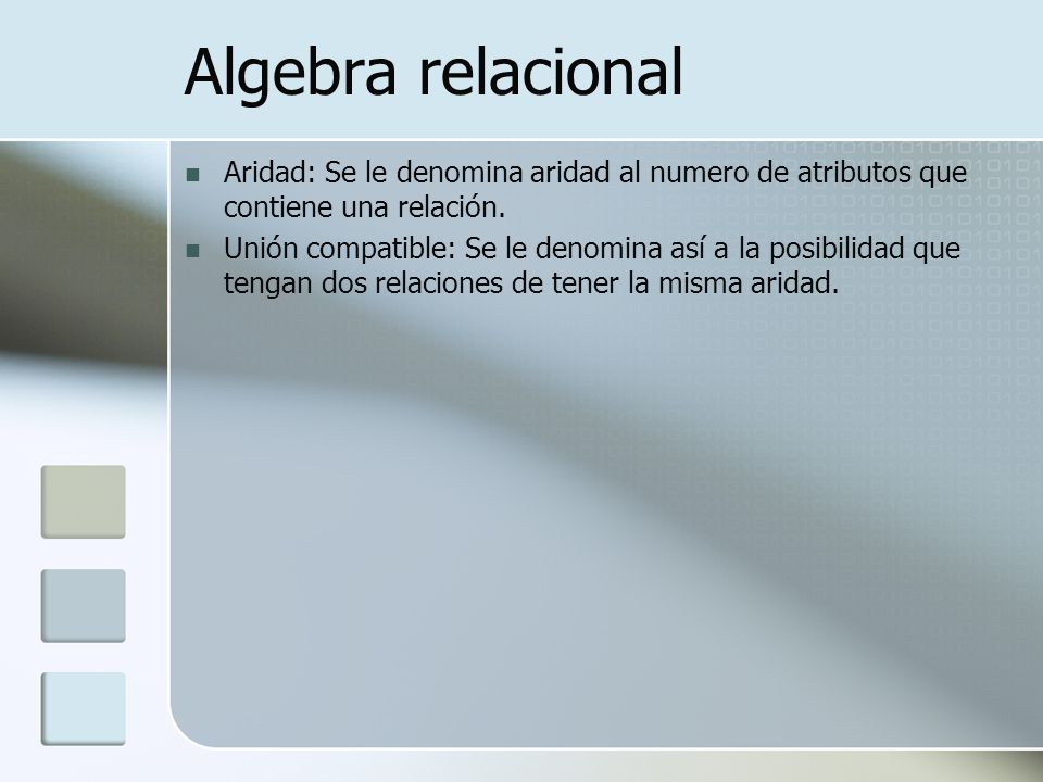 Algebra relacional Aridad: Se le denomina aridad al numero de atributos que contiene una relación.