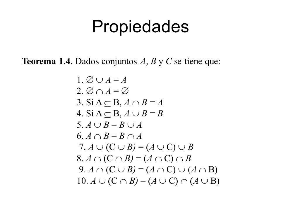 Propiedades Teorema 1.4. Dados conjuntos A, B y C se tiene que: