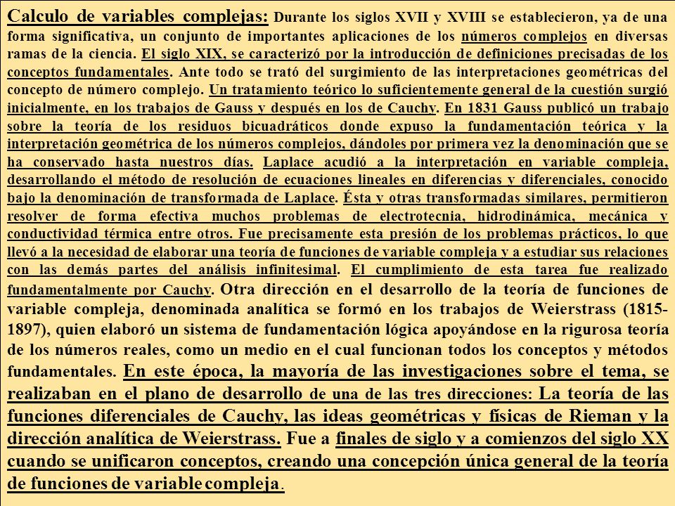 Calculo de variables complejas: Durante los siglos XVII y XVIII se establecieron, ya de una forma significativa, un conjunto de importantes aplicaciones de los números complejos en diversas ramas de la ciencia.
