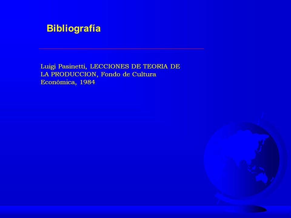 Bibliografía Luigi Pasinetti, LECCIONES DE TEORIA DE LA PRODUCCION, Fondo de Cultura Económica,