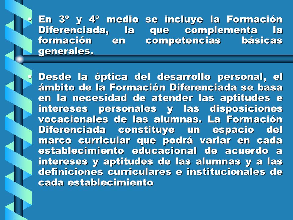 En 3º y 4º medio se incluye la Formación Diferenciada, la que complementa la formación en competencias básicas generales.